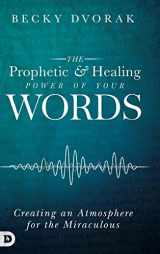 9780768443325-0768443326-The Prophetic and Healing Power of Your Words