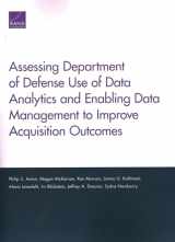 9781977403261-1977403263-Assessing Department of Defense Use of Data Analytics and Enabling Data Management to Improve Acquisition Outcomes
