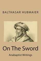 9781496174048-1496174046-On The Sword ((Anabaptist Writings))