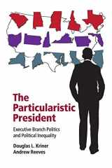 9781107616813-1107616816-The Particularistic President: Executive Branch Politics and Political Inequality