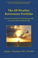 9780692394526-0692394524-The All-Weather Retirement Portfolio: Your post-retirement investment guide to a worry-free income for life (The Worry-Free Retirement Series)