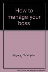 9780892561421-0892561424-How to manage your boss