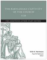 9781506413471-1506413471-The Babylonian Captivity of the Church, 1520: The Annotated Luther Study Edition