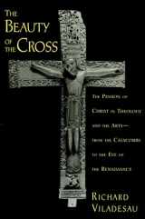 9780195367119-0195367111-The Beauty of the Cross: The Passion of Christ in Theology and the Arts from the Catacombs to the Eve of the Renaissance