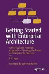9781484298572-1484298578-Getting Started with Enterprise Architecture: A Practical and Pragmatic Approach to Learning the Basics of Enterprise Architecture