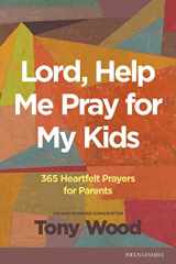 9781646070992-1646070992-Lord, Help Me Pray for My Kids: 365 Heartfelt Prayers for Parents
