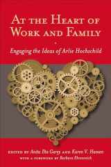 9780813549552-0813549558-At the Heart of Work and Family: Engaging the Ideas of Arlie Hochschild (Families in Focus)