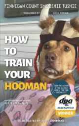 9781735247328-1735247324-How to Train Your Hooman: A Field Guide
