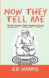 9780989807647-0989807649-Now They Tell Me: 50 Life Lessons I Didn't Learn In School