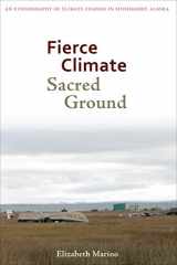 9781602232662-1602232660-Fierce Climate, Sacred Ground: An Ethnography of Climate Change in Shishmaref, Alaska