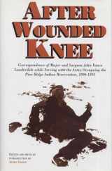 9780870134050-0870134051-After Wounded Knee: Correspondence of Major and Surgeon John Vance Lauderdale while Serving with the Army Occupying the Pine Ridge Indian Reservation, 1890-1891