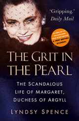 9780750993258-0750993251-The Grit in the Pearl: The Scandalous Life of Margaret, Duchess of Argyll