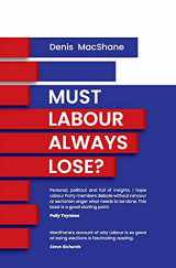 9781910461532-1910461539-Must Labour Always Lose?