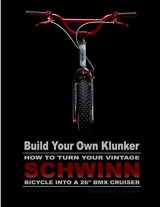 9781502783028-1502783029-Build Your Own Klunker Turn Your Vintage Schwinn Bicycle into a 26" BMX Cruiser