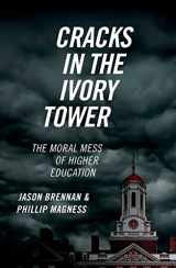 9780197608272-0197608272-Cracks in the Ivory Tower: The Moral Mess of Higher Education