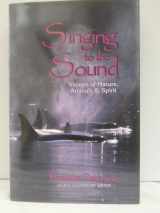 9780939165407-0939165406-Singing to the Sound: Visions of Nature, Animals and Spirit