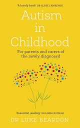 9781399805391-1399805398-Autism in Childhood: For parents and carers of the newly diagnosed