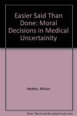 9780879757212-0879757213-Easier Said Than Done: Moral Decisions in Medical Uncertainty