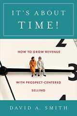9781544520506-1544520506-It’s About Time!: How to Grow Revenue with Prospect-Centered Selling