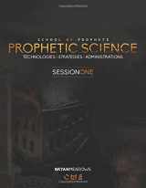 9781530072453-153007245X-Prophetic Science: Administrations, Technologies, Strategies (Session One)