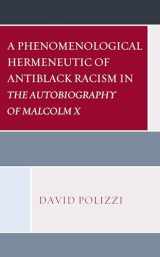 9781498592338-1498592333-A Phenomenological Hermeneutic of Antiblack Racism in The Autobiography of Malcolm X (Philosophy of Race)