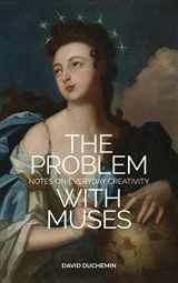 9781777220624-1777220629-The Problem with Muses: Notes on Everyday Creativity