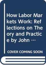 9780669151268-0669151262-How Labor Markets Work: Reflections on Theory and Practice by John Dunlop, Clark Kerr, Richard Lester, and Lloyd Reynolds