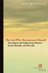 9780823232413-0823232417-The God Who Deconstructs Himself: Sovereignty and Subjectivity Between Freud, Bataille, and Derrida (Perspectives in Continental Philosophy)