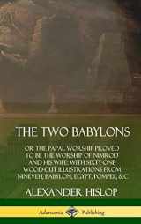 9780359749133-0359749135-The Two Babylons: or the Papal Worship Proved to Be the Worship of Nimrod and His Wife: With Sixty-One Wood-cut Illustrations from Nineveh, Babylon, Egypt, Pompeii, &c. (Hardcover)