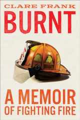 9781419763908-1419763903-Burnt: A Memoir of Fighting Fire