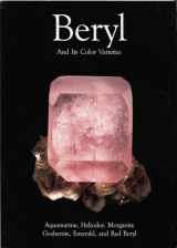 9780971537163-097153716X-Beryl and Its Color Varieties: Aquamarine, Heliodor, Morganite, Goshenite, Emerald and Red Beryl