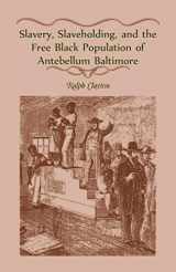 9781556138683-1556138687-Slavery, Slaveholding, and the Free Black Population of Antebellum Baltimore