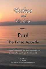 9781669816980-1669816982-Yeshua and The Law vs Paul The False Apostle: ...the very false apostle Yeshua commended the Ephesians for rejecting in Revelation 2:2