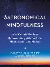 9780063041325-0063041324-Astronomical Mindfulness: Your Cosmic Guide to Reconnecting with the Sun, Moon, Stars, and Planets