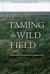 9780801473470-0801473470-Taming the Wild Field: Colonization and Empire on the Russian Steppe