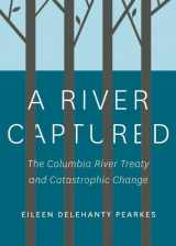 9781771601788-1771601787-A River Captured: The Columbia River Treaty and Catastrophic Change