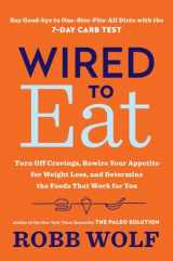 9780451498564-0451498569-Wired to Eat: Turn Off Cravings, Rewire Your Appetite for Weight Loss, and Determine the Foods That Work for You
