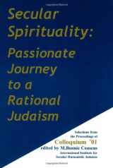 9780967325972-0967325978-Secular Spirituality: Passionate Journey to a Rational Judaism