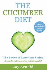 9781543991666-1543991661-The Cucumber Diet: The Power of Conscious Eating (1)