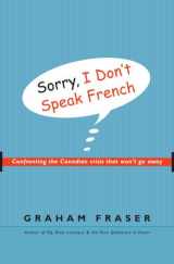 9780771047664-0771047665-Sorry, I Don't Speak French: Confronting the Canadian Crisis That Won't Go Away