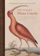 9780820347264-0820347264-The Curious Mister Catesby: A "Truly Ingenious" Naturalist Explores New Worlds (Wormsloe Foundation Nature Books)