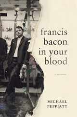 9781632863447-1632863448-Francis Bacon in Your Blood: A Memoir