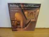 9780912114309-0912114304-Building the Frick Collection: An Introduction to the House and Its Collections