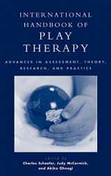9780765701220-0765701227-International Handbook of Play Therapy: Advances in Assessment, Theory, Research and Practice