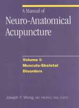 9780968519400-0968519407-A Manual of Neuro-Anatomical Acupuncture Vol 1: Musculo-Skeletal Disorders