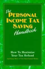 9780967608716-0967608716-The Personal Income Tax Saving Handbook: How To Maximize Your Tax Refund (Self-Help)