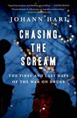 9781620408902-1620408902-Chasing the Scream: The First and Last Days of the War on Drugs