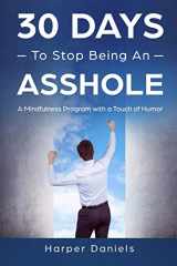 9781096103707-1096103702-30 Days to Stop Being an Asshole: A Mindfulness Program with a Touch of Humor