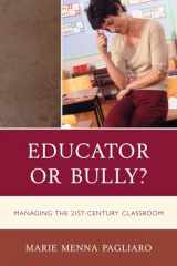 9781610484503-1610484509-Educator or Bully?: Managing the 21st Century Classroom