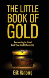 9781088012093-1088012094-The Little Book of Gold: Fundraising for Small (and Very Small) Nonprofits